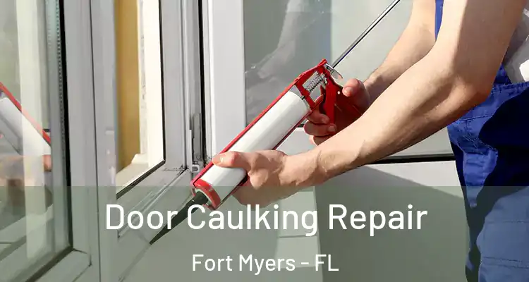  Door Caulking Repair Fort Myers - FL