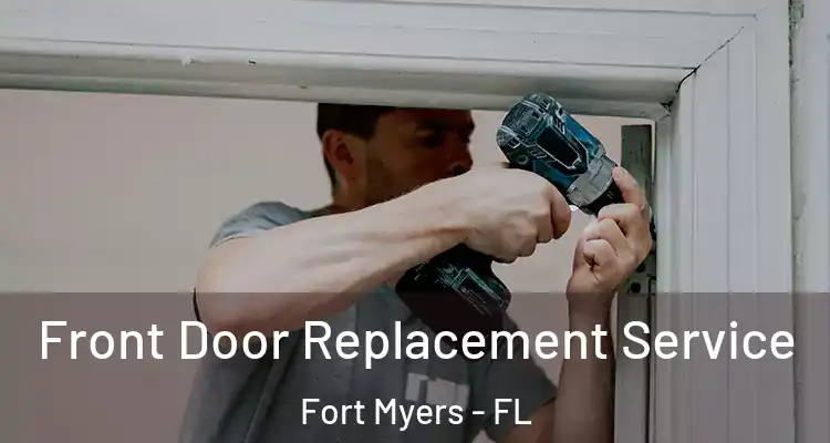  Front Door Replacement Service Fort Myers - FL