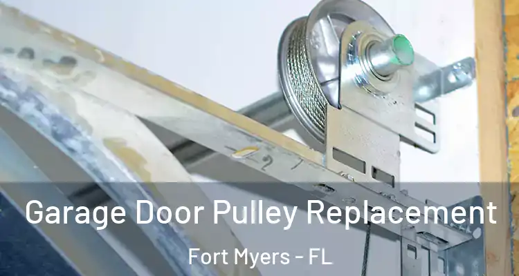  Garage Door Pulley Replacement Fort Myers - FL