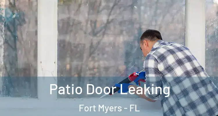 Patio Door Leaking Fort Myers - FL