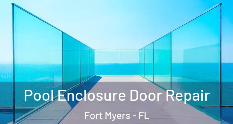  Pool Enclosure Door Repair Fort Myers - FL