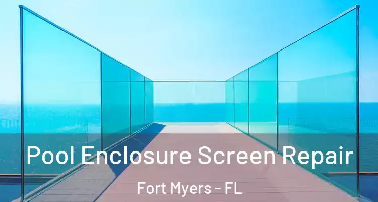  Pool Enclosure Screen Repair Fort Myers - FL