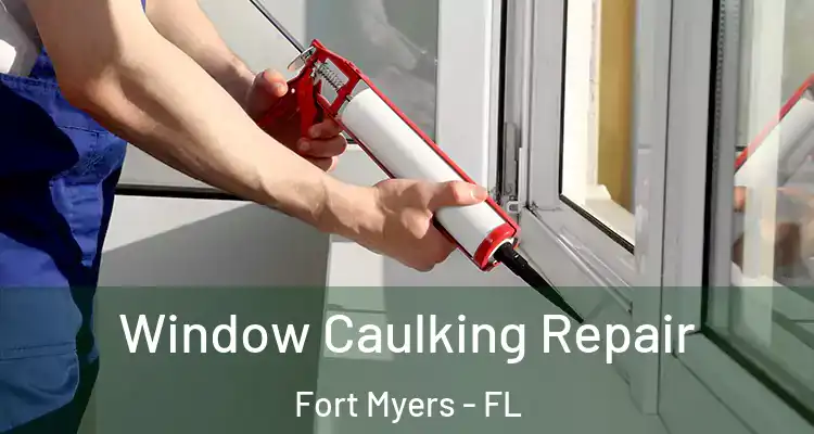 Window Caulking Repair Fort Myers - FL